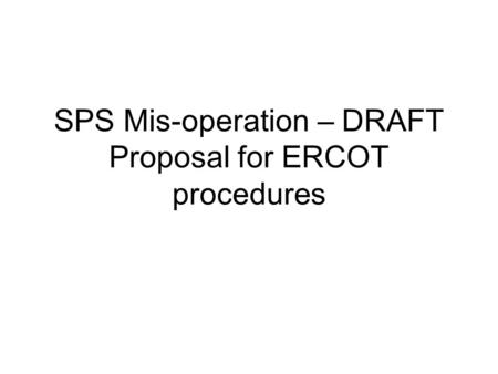 SPS Mis-operation – DRAFT Proposal for ERCOT procedures.