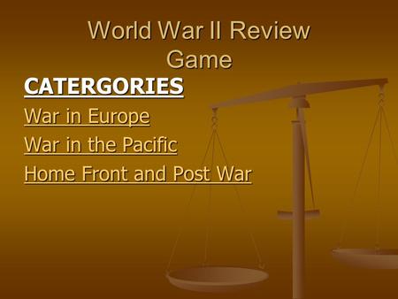 World War II Review Game CATERGORIES War in Europe War in Europe War in the Pacific War in the Pacific Home Front and Post War Home Front and Post War.