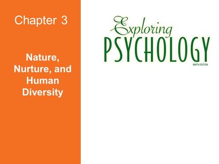 Nature, Nurture, and Human Diversity Chapter 3 Chapter Overview  Behavior Genetics  Evolutionary Psychology  Parents and Peers  _________________.