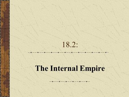 18.2: The Internal Empire. Empire-Building in Perspective Settlers found themselves subjects of an “internal empire” controlled from the East.