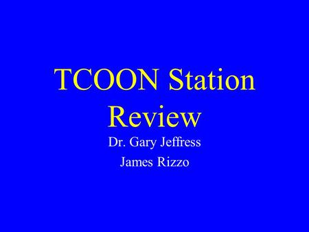 TCOON Station Review Dr. Gary Jeffress James Rizzo.