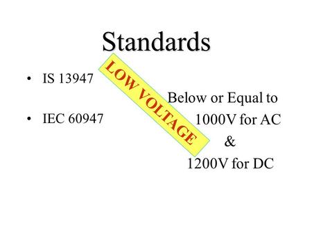 Standards LOW VOLTAGE Below or Equal to 1000V for AC & 1200V for DC