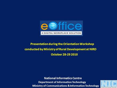 Presentation during the Orientation Workshop conducted by Ministry of Rural Development at NIRD October 28-29 2010 National Informatics Centre Department.