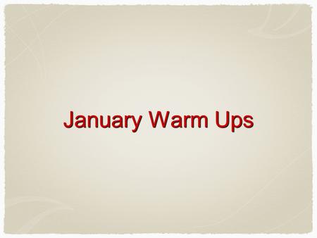 January Warm Ups.
