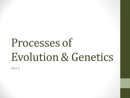 Processes of Evolution & Genetics Part 2. Learning Objectives 1.Describe the importance of DNA replication 2.Describe the mechanisms of inheritance at.