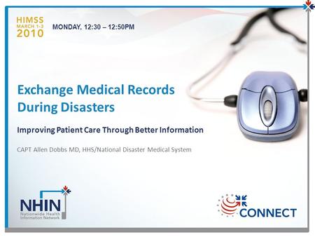 CAPT Allen Dobbs MD, HHS/National Disaster Medical System Exchange Medical Records During Disasters Improving Patient Care Through Better Information 1.
