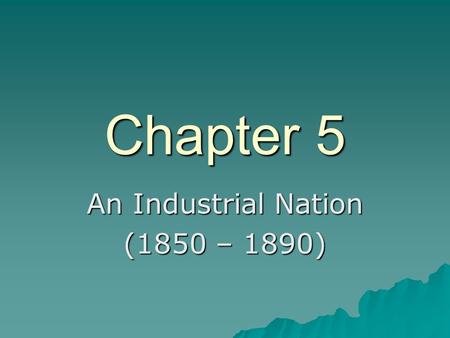 An Industrial Nation (1850 – 1890)