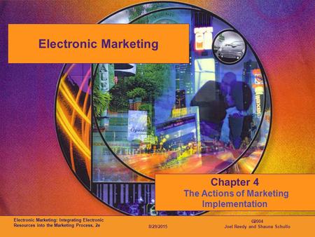 Electronic Marketing: Integrating Electronic Resources into the Marketing Process, 2e 8/29/2015  2004 Joel Reedy and Shauna Schullo Electronic Marketing.