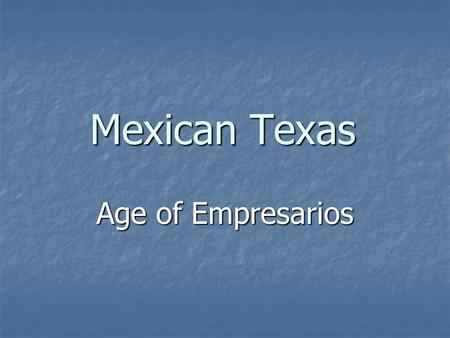 Mexican Texas Age of Empresarios.