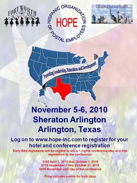 November 5-6, 2010 Sheraton Arlington Arlington, Texas Log on to www.hope-inc.com to register for your hotel and conference registration Early Bird registrants.
