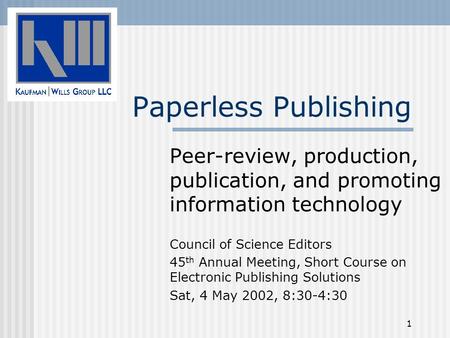 1 Paperless Publishing Peer-review, production, publication, and promoting information technology Council of Science Editors 45 th Annual Meeting, Short.