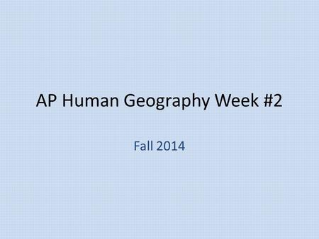 AP Human Geography Week #2 Fall 2014. AP Human Geography 9/8/14  OBJECTIVE: Examine the different types of geography. APHugI-D.1.