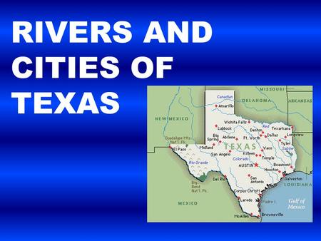 RIVERS AND CITIES OF TEXAS. Major Rivers of Texas Rivers of Texas 1._Rio Grande_______ 2._Red River________ 3._Sabine River_____ 4._Neches River_____.