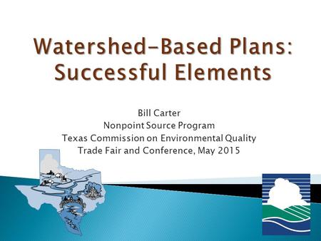 Bill Carter Nonpoint Source Program Texas Commission on Environmental Quality Trade Fair and Conference, May 2015.