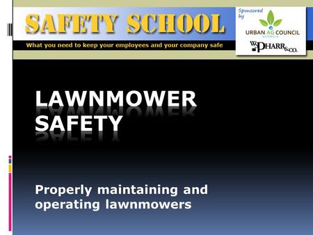 Properly maintaining and operating lawnmowers. Objective To instruct employees on how to safely maintain and operate a lawn mower to prevent incidents.