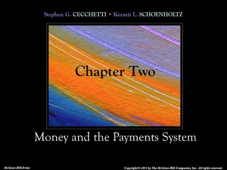 Stephen G. CECCHETTI Kermit L. SCHOENHOLTZ Money and the Payments System Copyright © 2011 by The McGraw-Hill Companies, Inc. All rights reserved. McGraw-Hill/Irwin.