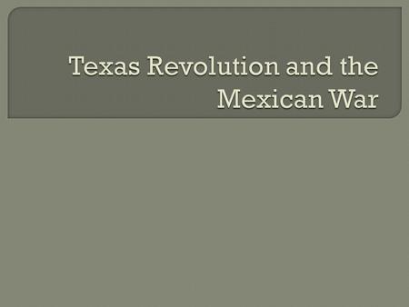 Texas Revolution and the Mexican War