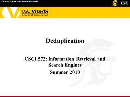 Deduplication CSCI 572: Information Retrieval and Search Engines Summer 2010.