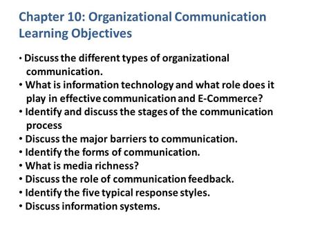 Chapter 10: Organizational Communication Learning Objectives Discuss the different types of organizational communication. What is information technology.
