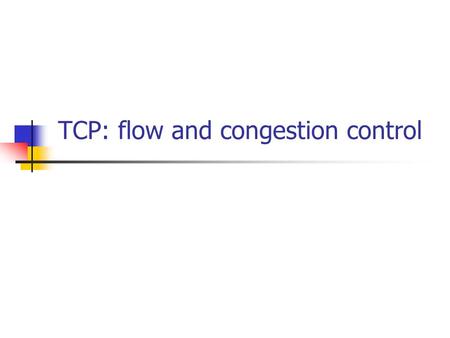 TCP: flow and congestion control. Flow Control Flow Control is a technique for speed-matching of transmitter and receiver. Flow control ensures that a.