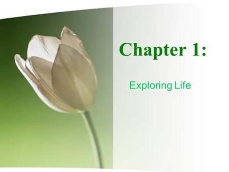 Chapter 1: Exploring Life. Biology – The Study of Life The Earth is 4.6 billion years old. Life began more than 3.5 billion years ago. First organisms.
