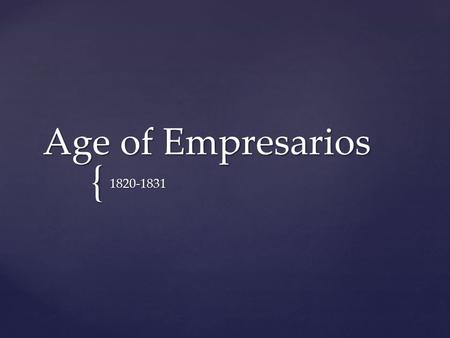 Age of Empresarios 1820-1831.
