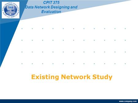 Www.company.com Existing Network Study CPIT 375 Data Network Designing and Evaluation.