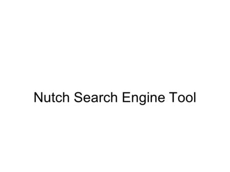 Nutch Search Engine Tool. Nutch overview A full-fledged web search engine Functionalities of Nutch  Internet and Intranet crawling  Parsing different.