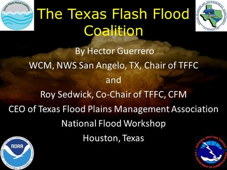 By Hector Guerrero WCM, NWS San Angelo, TX, Chair of TFFC and Roy Sedwick, Co-Chair of TFFC, CFM CEO of Texas Flood Plains Management Association National.