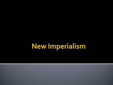  Imperialism- extension of a nation’s power over other lands  Imperialism after 1880 “new Imperialism”  Focused on controlling lands ▪ Making the imperializing.