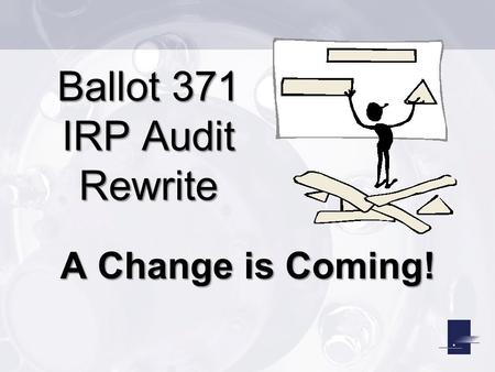 Ballot 371 IRP Audit Rewrite A Change is Coming!.