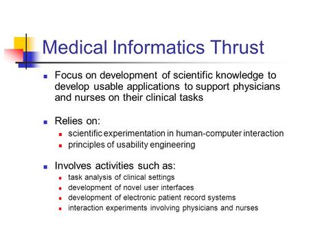 Medical Informatics Thrust Focus on development of scientific knowledge to develop usable applications to support physicians and nurses on their clinical.