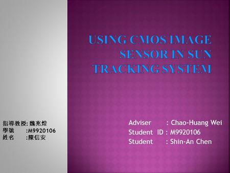 Adviser : Chao-Huang Wei Student ID : M9920106 Student : Shin-An Chen 指導教授 : 魏兆煌 學號 :M9920106 姓名 : 陳信安.