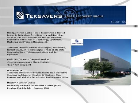 Headquarters in Austin, Texas, Teksavers is a Trusted Leader in Technology Asset Recovery and Recycling Services. Our Staff Has Over 40 Years of Combined.
