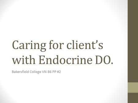 Caring for client’s with Endocrine DO. Bakersfield College VN 86 PP #2.