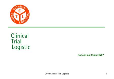 2009 Clinical Trial Logistic1 For clinical trials ONLY.