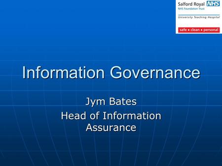 Information Governance Jym Bates Head of Information Assurance.
