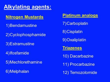 Alkylating agents: Platinum analogs Nitrogen Mustards Carboplatin