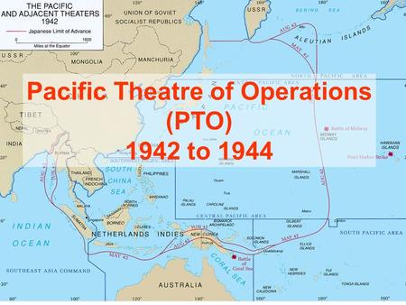 Pacific Theatre of Operations (PTO) 1942 to 1944.