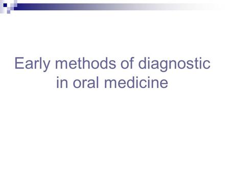 Early methods of diagnostic in oral medicine