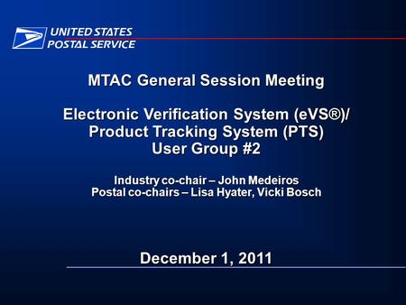 MTAC General Session Meeting Electronic Verification System (eVS®)/ Product Tracking System (PTS) User Group #2 Industry co-chair – John Medeiros Postal.