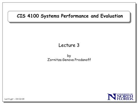 Lect3..ppt - 09/12/04 CIS 4100 Systems Performance and Evaluation Lecture 3 by Zornitza Genova Prodanoff.