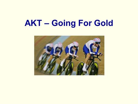 AKT – Going For Gold. It’s only an exam... The AKT is a licensing exam You have 200 questions to prove to me (RCGP) that you have the breadth and depth.
