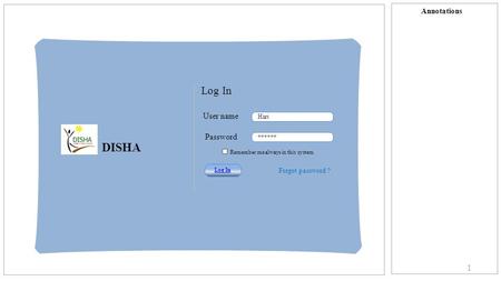 Annotations 1 Log In User name Password Hari ****** Log In Forgot password ? Remember me always in this system DISHA.