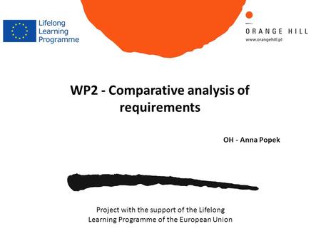 WP2 - Comparative analysis of requirements OH - Anna Popek Project with the support of the Lifelong Learning Programme of the European Union.