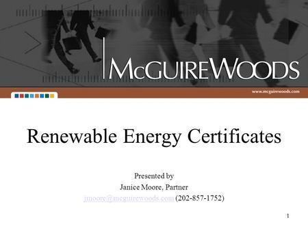 1 Renewable Energy Certificates Presented by Janice Moore, Partner (202-857-1752)