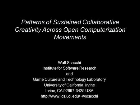 Patterns of Sustained Collaborative Creativity Across Open Computerization Movements Walt Scacchi Institute for Software Research and Game Culture and.