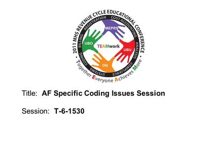 2010 UBO/UBU Conference Title: AF Specific Coding Issues Session Session: T-6-1530.