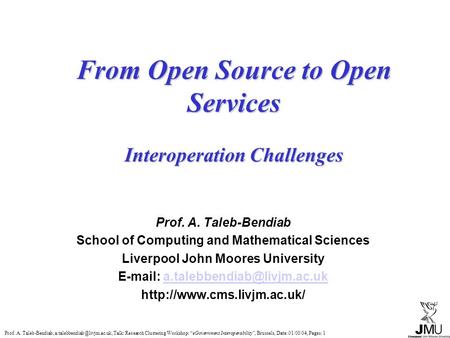 Prof. A. Taleb-Bendiab, Talk: Research Clustering Workshop: “eGovernment Interoperability”, Brussels, Date: 01/03/04, Pages: