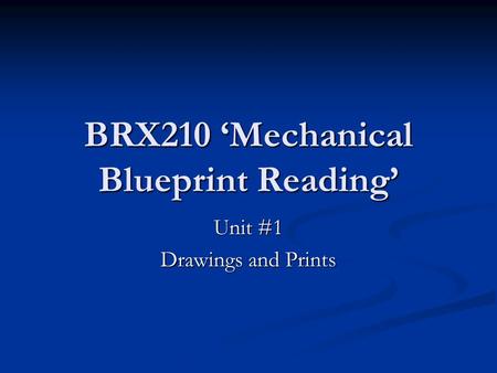 BRX210 ‘Mechanical Blueprint Reading’ Unit #1 Drawings and Prints.